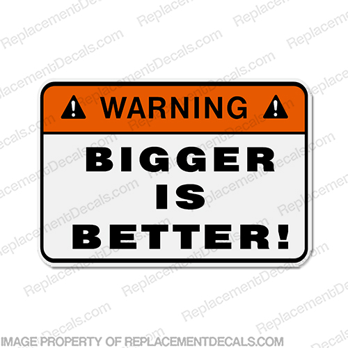 Funny Label Decal - Bigger is Better! INCR10Aug2021