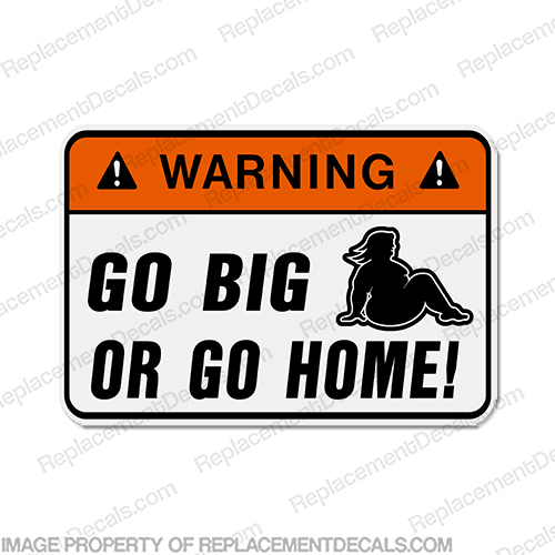 Funny Label Decal - Go Big... INCR10Aug2021
